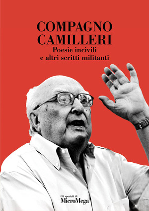 Compagno Camilleri. Poesie incivili e altri scritti militanti