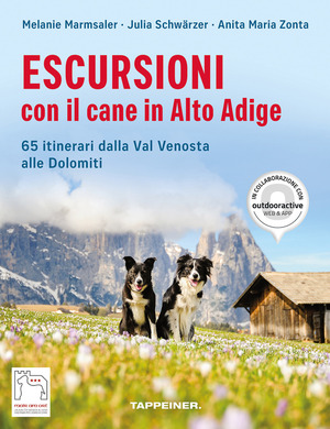 Escursioni con il cane in Alto Adige. 65 itinerari dalla Val Venosta alle Dolomiti