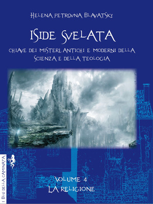 Iside svelata. Chiave dei misteri antichi e moderni della scienza e della teologia. Ediz. integrale