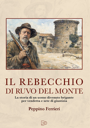 Il Rebecchio di Ruvo del Monte. La storia di un uomo divenuto brigante per vendetta e sete di giustizia