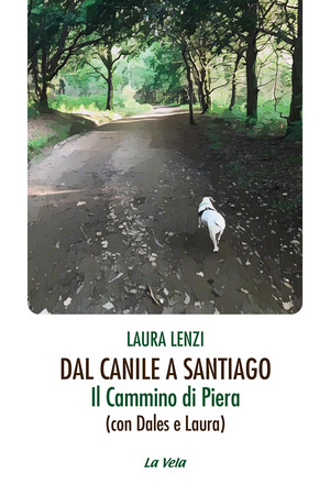Dal canile a Santiago. Il cammino di Piera (con Dales e Laura)