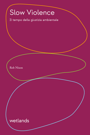 Slow violence. Il tempo della giustizia ambientale