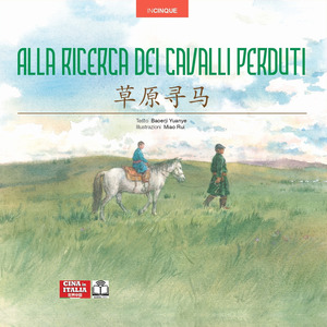 Alla ricerca dei cavalli perduti. Edizione bilingue italiano-cinese. Ediz. multilingue
