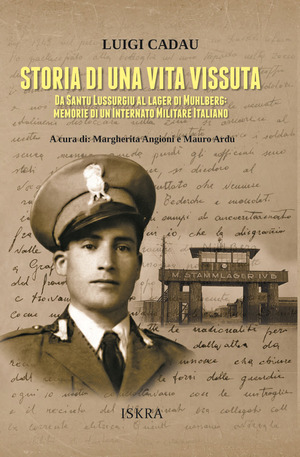 Storia di una vita vissuta. Da Santu Lussurgiu al lager di Muhlberg: memorie di un Internato Militare Italiano