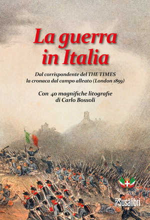 La guerra in Italia. Dal corrispondente del «The times» la cronaca dal campo alleato (London 1859)