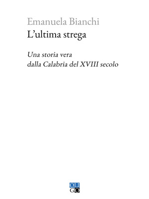 L' ultima strega. Una storia vera dalla Calabria del XVIII secolo