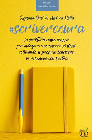 Scriverecura. La scrittura come mezzo per indagare e conoscere sé stessi coltivando il proprio benessere in relazione con l'altro