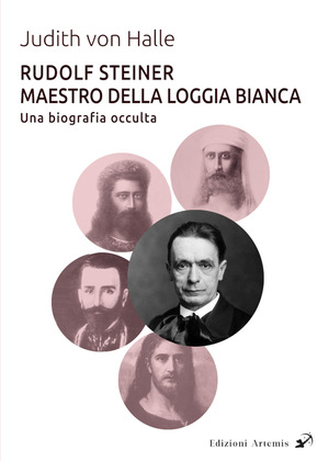 Rudolf Steiner Maestro della Loggia Bianca. Una biografia occulta