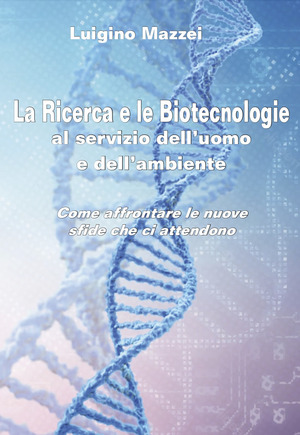 La ricerca e le biotecnologie al servizio dell’uomo e dell’ambiente. Come affrontare le nuove sfide che ci attendono