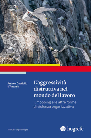 L' aggressività distruttiva nel mondo del lavoro. Il mobbing e le altre forme di violenza organizzativa