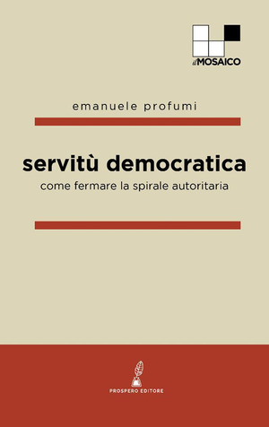 Servitù democratica. Come fermare la spirale autoritaria