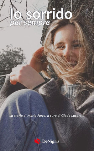 Io sorrido per sempre. La storia di Maria Ferro