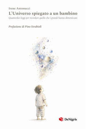 L' universo spiegato a un bambino. Quattordici leggi per ricordare quello che i grandi hanno dimenticato