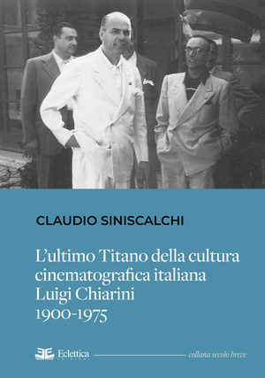 L' ultimo titano della cultura cinematografica italiana. Luigi Chiarini. 1900-1975