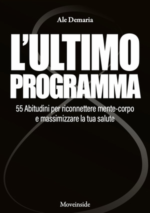 L' ultimo programma. 55 abitudini per riconnettere mente-corpo e massimizzare la tua salute. Con video didattici