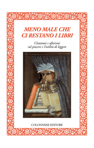 Meno male che ci restano i libri. Citazioni e aforismi sul piacere e l’utilità di leggere
