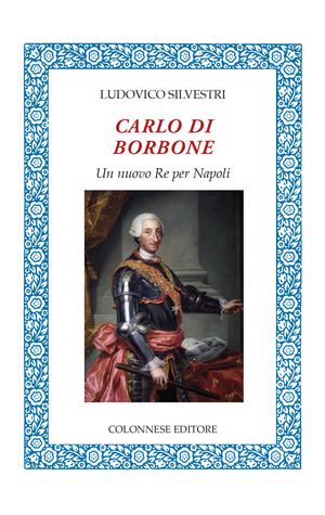 Carlo di Borbone. Un nuovo Re per Napoli