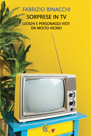 Sorprese in TV. Luoghi e personaggi visti da molto vicino