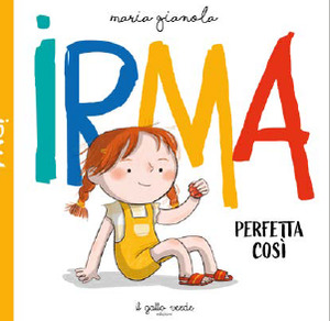Irma. Perfetta così. Ediz. a colori