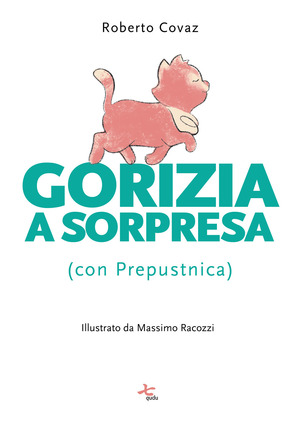 Gorizia a sorpresa (con Prepustnica). Ediz. illustrata