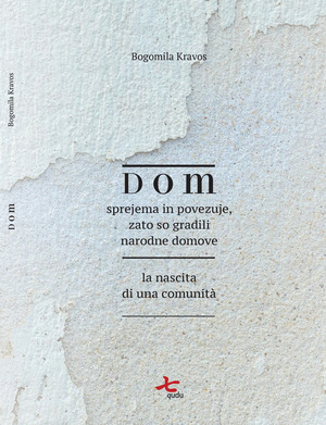 Dom. Sprejema in povezuje, zato so gradili narodne domove-La nascita di una comunità. Ediz. bilingue