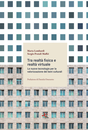 Tra realtà fisica e virtuale. Le nuove tecnologie per la valorizzazione del patrimonio culturale