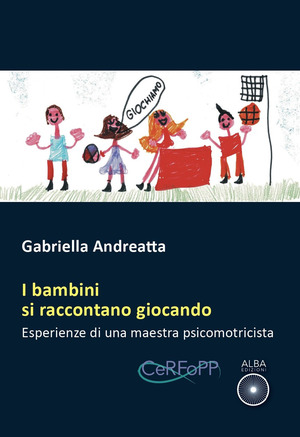 I bambini si raccontano giocando. Esperienze di una maestra psicomotricista