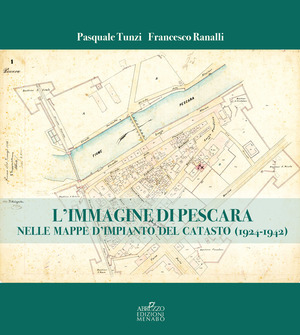 L' immagine di Pescara nelle mappe d'impianto del catasto (1924-1942)