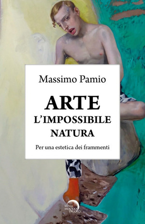 Arte. L'impossibile natura. Per una estetica dei frammenti