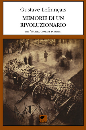 Memorie di un rivoluzionario. Dal '48 alla Comune di Parigi