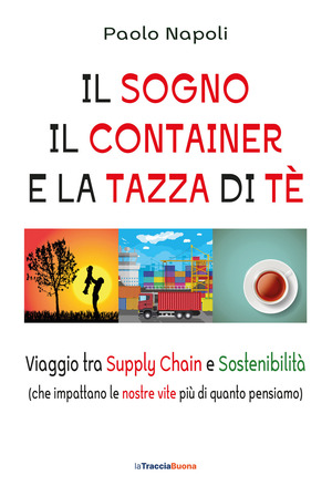 Il sogno, il container e la tazza di tè. Viaggio tra Supply Chain e sostenibilità (che impattano le nostre vite più di quanto pensiamo)