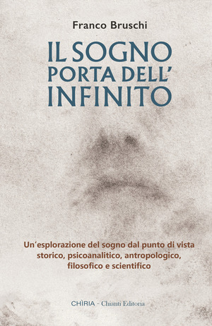 Il sogno: porta dell'infinito. Un'esplorazione dal punto di vista storico, psicoanalitico, antropologico, filosofico e scientifico. Ediz. integrale
