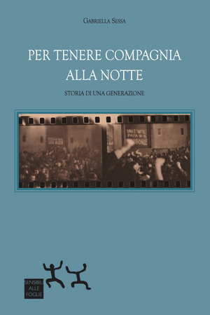 Per tenere compagnia alla notte. Storia di una generazione