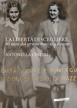 La libertà di scegliere. 80 anni dal primo voto alle donne. Antonella Cinelli. Ediz. illustrata