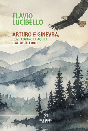 Arturo e Ginevra, dove covano le aquile e altri racconti