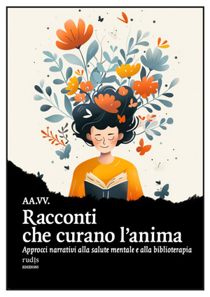 Racconti che curano l'anima. Approcci narrativi alla salute mentale e alla biblioterapia