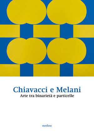 Chiavacci e Melani. Arte tra binarietà e particelle