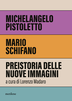 Michelangelo Pistoletto, Mario Schifano. Preistoria delle nuove immagini