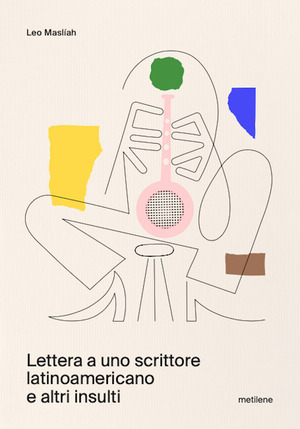 Lettera a uno scrittore latinoamericano e altri insulti