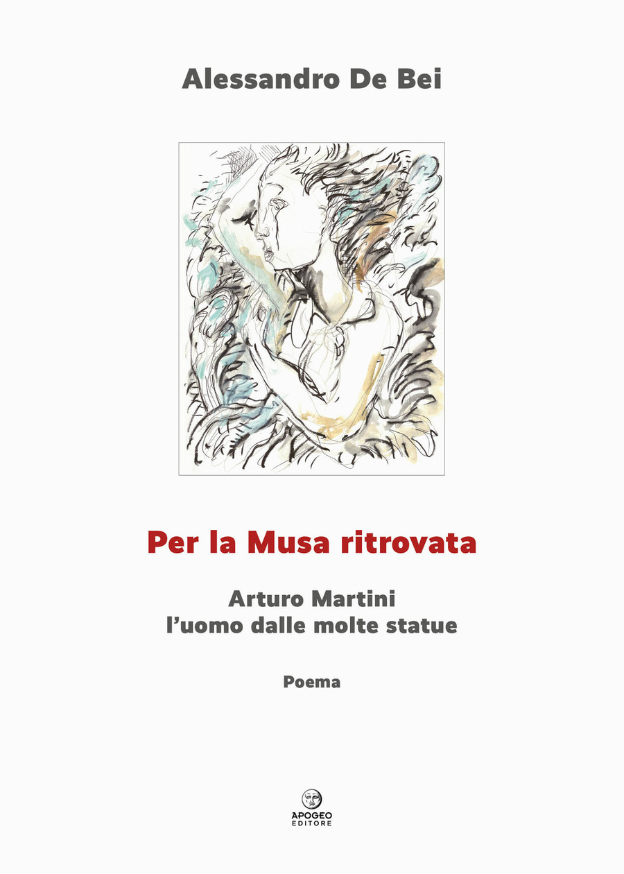 Per la musa ritrovata. Arturo Martini l'uomo dalle molte statue. Ediz. illustrata