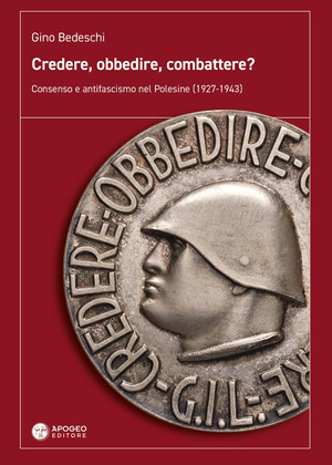 Credere, obbedire, combattere? Consenso e antifascismo nel Polesine (1927-1943)