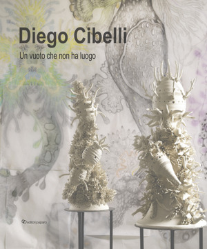 Diego Cibelli. Un vuoto che non ha luogo. Ediz. a colori
