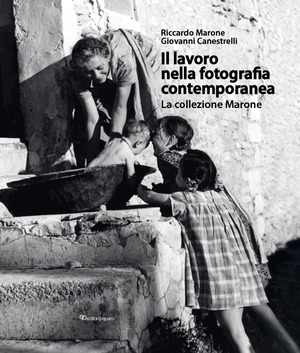 Il lavoro nella fotografia contemporanea. La collezione Marone