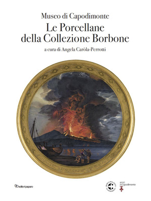 Museo di Capodimonte. Le porcellane della Collezione Borbone