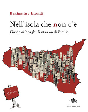 Nell'isola che non c'è. Guida ai borghi fantasma di Sicilia. Con mappa dei borghi fantasma di Sicilia Nell'isola che non c'è. Guida ai borghi fantasma di Sicilia. Con mappa dei borghi fantasma di Sicilia