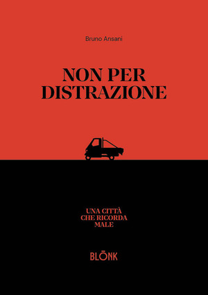 Non per distrazione. Una città che ricorda male