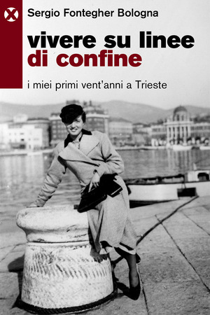 Vivere su linee di confine. I miei primi vent’anni a Trieste