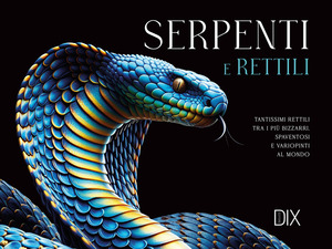 Serpenti e rettili. Ediz. a colori