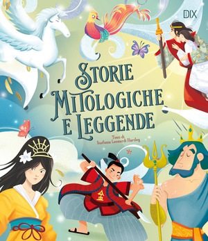 Storie mitologiche e leggende. Ediz. a colori