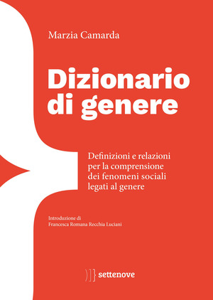 Dizionario di genere. Definizioni e relazioni per la comprensione dei fenomeni sociali legati al genere